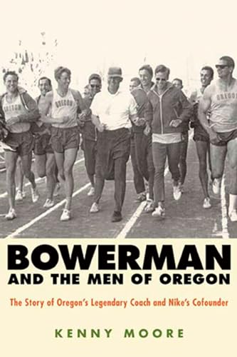 Bowerman and the Men of Oregon: The Story of Oregon's Legendary Coach and Nike's Cofounder von Rodale
