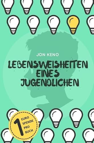 Lebensweisheiten eines Jugendlichen: Eine Sammlung diverser Denkanstöße