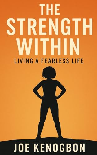 THE STRENGTH WITHIN: LIVING A FEARLESS LIFE von Independently published