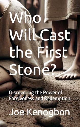 Who Will Cast the First Stone?: Discovering the Power of Forgiveness and Redemption von Independently published