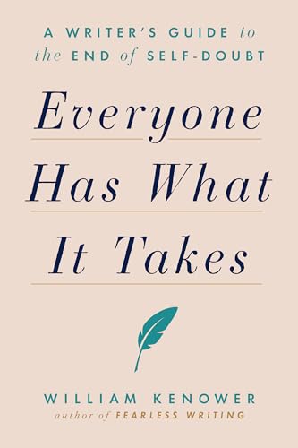 Everyone Has What It Takes: A Writer's Guide to the End of Self-Doubt von Writer's Digest Books