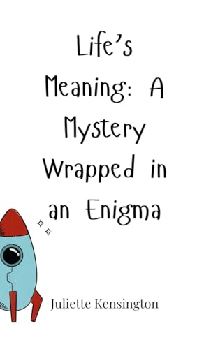 Life's Meaning: A Mystery Wrapped in an Enigma Life's Meaning: A Mystery Wrapped in an Enigma von Creative Arts Management OÜ