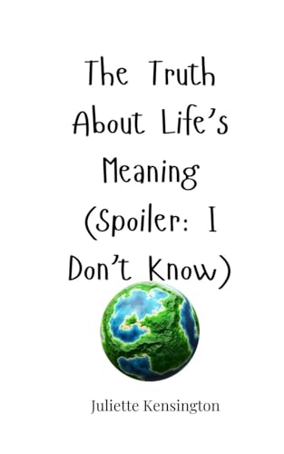 The Truth About Life's Meaning (Spoiler: I Don't Know) von Creative Arts Management OÜ