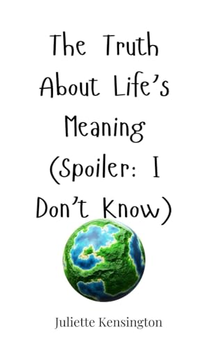 The Truth About Life's Meaning (Spoiler: I Don't Know) von Creative Arts Management OÜ