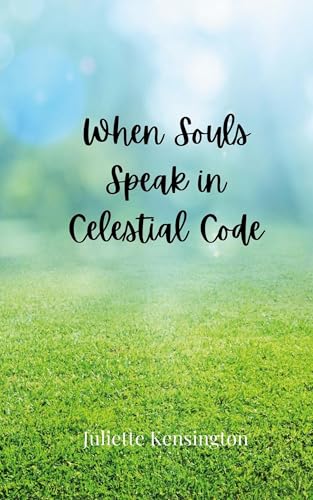 When Souls Speak in Celestial Code When Souls Speak in Celestial Code von Creative Arts Management OÜ