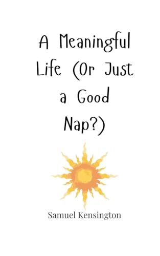 A Meaningful Life (Or Just a Good Nap?) von Creative Arts Management OÜ