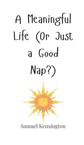 A Meaningful Life (Or Just a Good Nap?) von Creative Arts Management OÜ