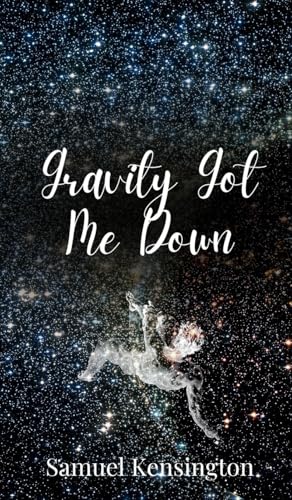 Gravity Got Me Down