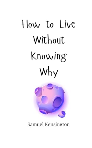 How to Live Without Knowing Why How to Live Without Knowing Why von Creative Arts Management OÜ