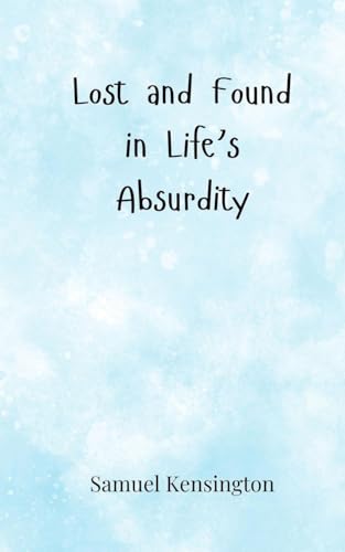 Lost and Found in Life's Absurdity Lost and Found in Life's Absurdity von Creative Arts Management OÜ