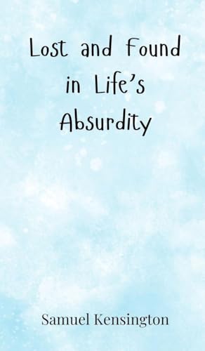 Lost and Found in Life's Absurdity Lost and Found in Life's Absurdity von Creative Arts Management OÜ
