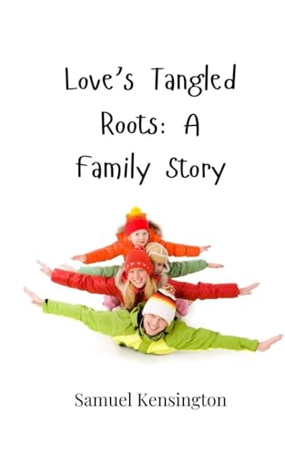 Love's Tangled Roots: A Family Story Love's Tangled Roots: A Family Story von Creative Arts Management OÜ