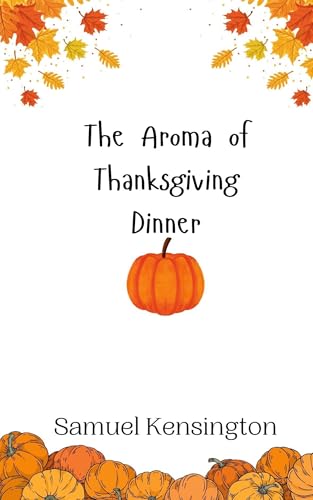 The Aroma of Thanksgiving Dinner The Aroma of Thanksgiving Dinner von Creative Arts Management OÜ