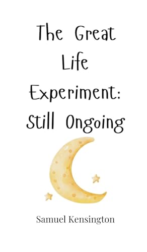 The Great Life Experiment: Still Ongoing von Creative Arts Management OÜ