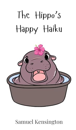 The Hippo's Happy Haiku The Hippo's Happy Haiku von Creative Arts Management OÜ