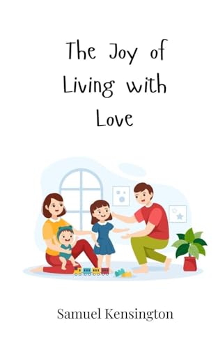 The Joy of Living with Love The Joy of Living with Love von Creative Arts Management OÜ