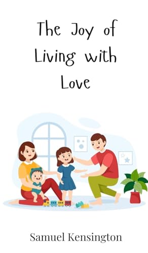 The Joy of Living with Love The Joy of Living with Love von Creative Arts Management OÜ
