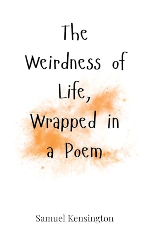 The Weirdness of Life, Wrapped in a Poem The Weirdness of Life, Wrapped in a Poem von Creative Arts Management OÜ