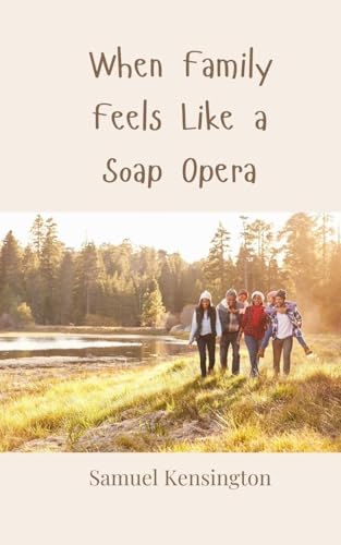 When Family Feels Like a Soap Opera When Family Feels Like a Soap Opera von Creative Arts Management OÜ