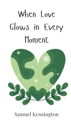 When Love Glows in Every Moment When Love Glows in Every Moment von Creative Arts Management OÜ