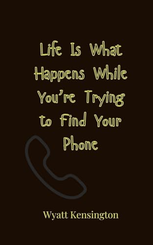 Life Is What Happens While You're Trying to Find Your Phone von Creative Arts Management OÜ