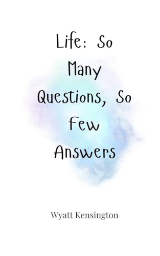 Life: So Many Questions, So Few Answers Life: So Many Questions, So Few Answers von Creative Arts Management OÜ