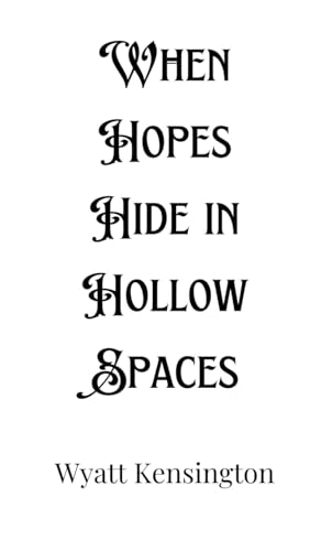 When Hopes Hide in Hollow Spaces When Hopes Hide in Hollow Spaces von Creative Arts Management OÜ