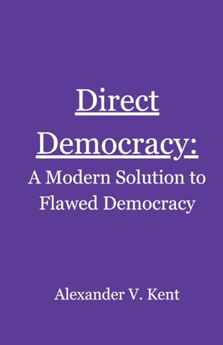 Direct Democracy: A Modern Solution to Flawed Democracy von Direct Democracy Network