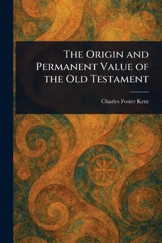 The Origin and Permanent Value of the Old Testament von Anson Street Press
