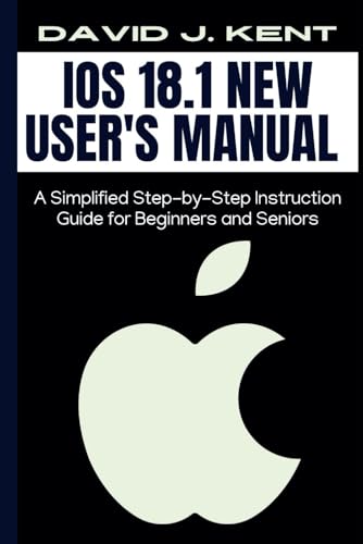 IOS 18.1 New User's Manual: A Simplified Step-by-Step Instruction Guide for Beginners and Seniors (Digital Trends and Instruction Guide for Beginners, Band 2) von Independently published