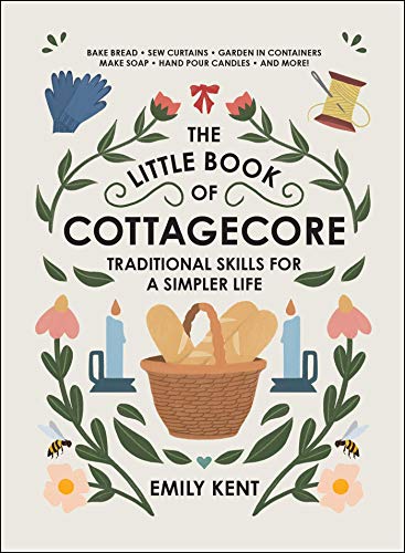 The Little Book of Cottagecore: Traditional Skills for a Simpler Life von Adams Media