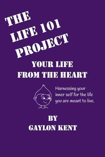 The Life 101 Project: Your Life From The Heart von Writer's Shack Books