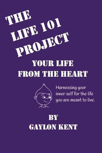 The Life 101 Project: Your Life From The Heart von UK Book Publishing