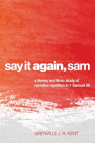 Say it Again Sam: A Literary and Filmic Study of Narrative Repetition in 1 Samuel 28 von Pickwick Publications