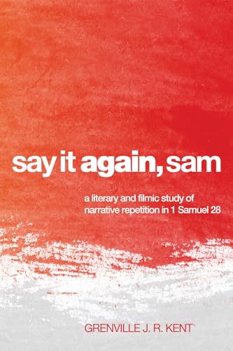 Say it Again Sam: A Literary and Filmic Study of Narrative Repetition in 1 Samuel 28