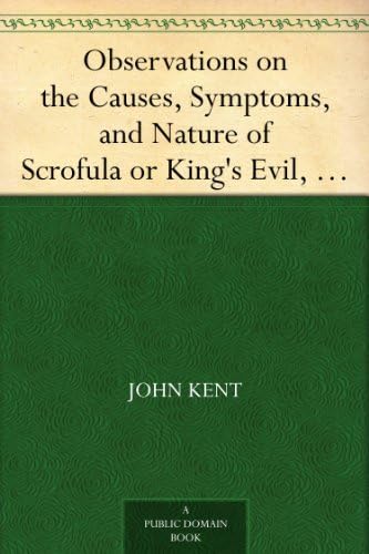 Observations on the Causes, Symptoms, and Nature of Scrofula or King's Evil von Anson Street Press