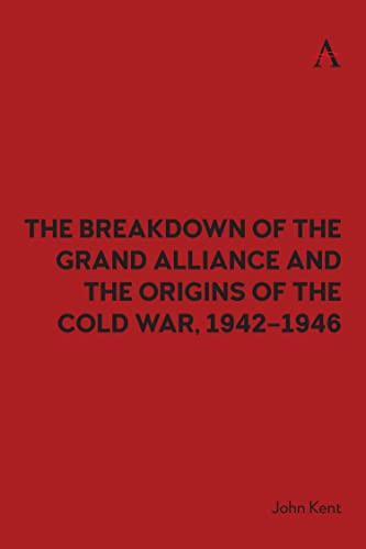 The Breakdown of the Grand Alliance and the Origins of the Cold War, 1942-1946