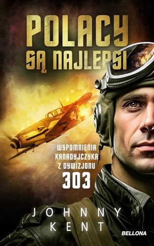 Polacy są najlepsi Wspomnienia kanadyjczyka z Dywizjonu 303 von Bellona