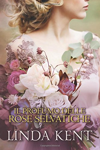 Il profumo delle rose selvatiche (Un amore a Bath, Band 1)