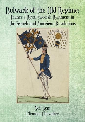 Bulwark of the Old Regime: France's Royal Swedish Regiment in the French and American Revolutions von Academica Press