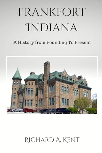 Frankfort Indiana: A History from Founding To Present von Arising Voice Publishing LLC