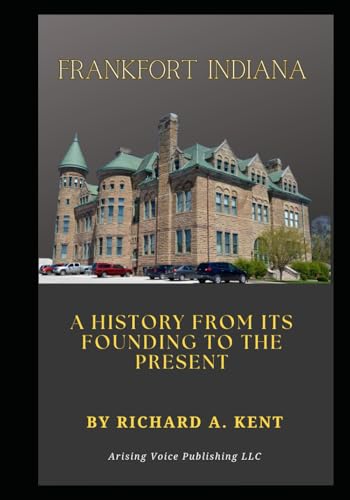 Frankfort Indiana: A History from its Founding to the Present von Independently published