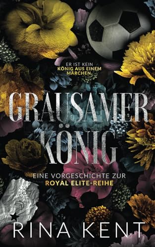 Cruel King - Grausamer König: Eine Vorgeschichte zur Royal Elite-Reihe von Grey Eagle Publications