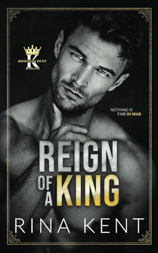 Reign of a King: A Dark Billionaire Romance (Kingdom Duet, Band 1) Reign of a King: A Dark Billionaire Romance (Kingdom Duet, Band 1)