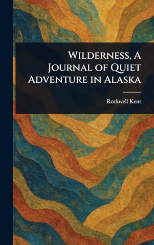 Wilderness, A Journal of Quiet Adventure in Alaska von Anson Street Press