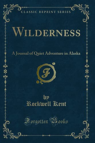 Wilderness: A Journal of Quiet Adventure in Alaska (Classic Reprint) von Forgotten Books