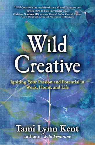 Wild Creative: Igniting Your Passion and Potential in Work, Home, and Life (Reclaim Your Wild, Band 1)