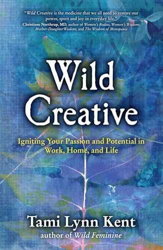 Wild Creative: Igniting Your Passion and Potential in Work, Home, and Life