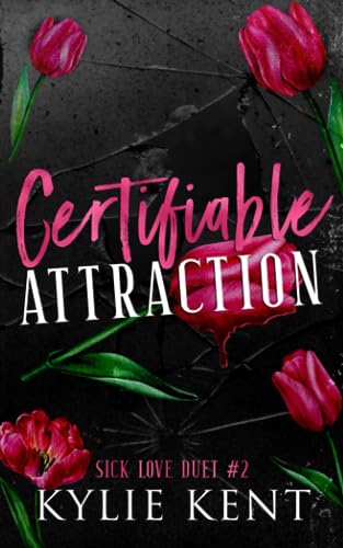 Certifiable Attraction: A dark Romance (Sick Love Duet, Band 2)