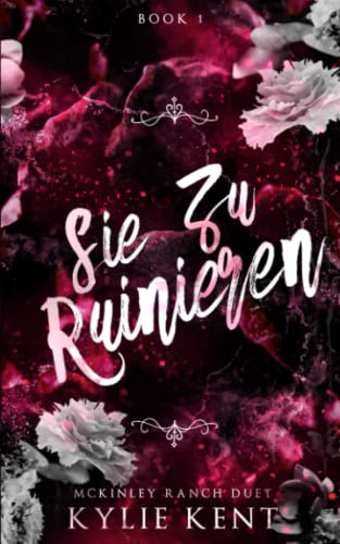 Sie zu ruinieren: Eine dunkle Milliardärsromanze (Mckinley-Ranch-Duett, Band 1) von McCartney Industries